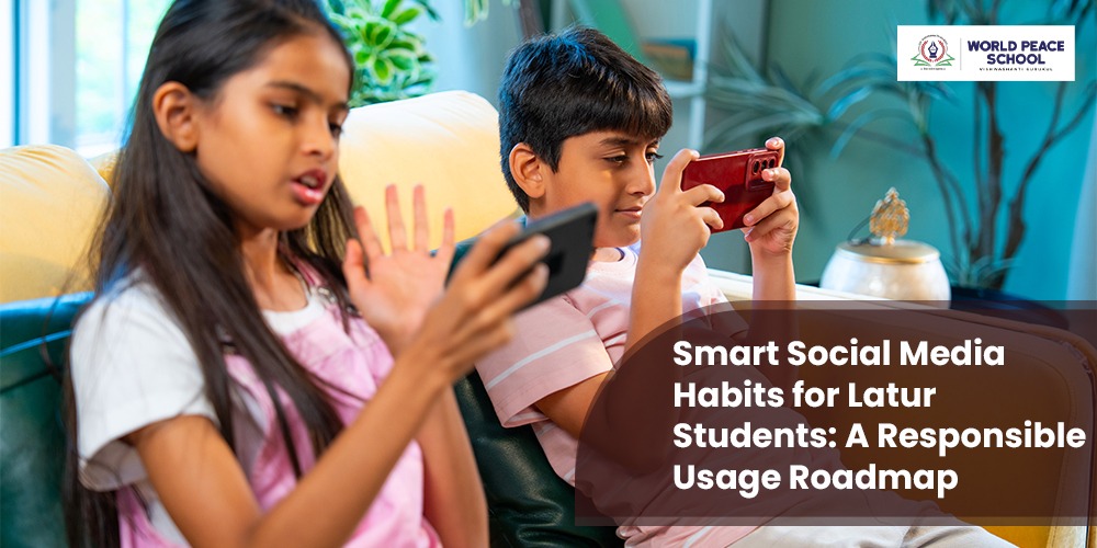 Smart Social Media Habits for Latur Students: A Responsible Usage Roadmap