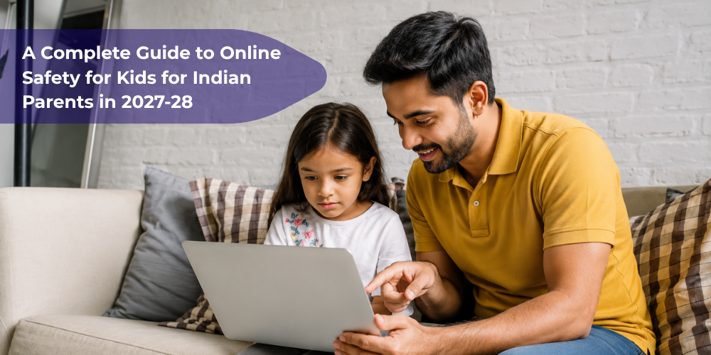 A Complete Guide to Online Safety for Kids for Indian Parents in 2027-28
